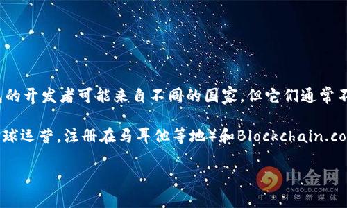 区块链钱包并没有特定的“国家”归属，因为区块链技术本身是去中心化的，全球各地的开发者和公司都可以创建和运营区块链钱包。区块链钱包的开发者可能来自不同的国家，但它们通常不受单一国家的治理。

在实际应用中，有些区块链钱包可能会根据其开发公司所在地的法律法规进行运营。例如，一些知名的钱包服务如Coinbase（美国）、Binance（全球运营，注册在马耳他等地）和Blockchain.com（总部设在英国）等。不同国家的区块链钱包可能会受到各自国家的法律和监管的影响，这也把区块链钱包划分为不同的服务模式和功能集合。

如果你对特定类型的区块链钱包或某个特定国家内的区块链钱包项目感兴趣，可以具体说明，我将更加详细地为您介绍。