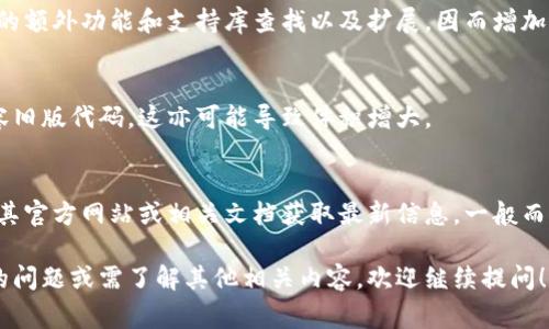 以太坊钱包的测试版本大小可能会因各种因素而异，包括应用的具体版本、所提供的功能以及相应的用户界面设计。然而，一般而言，测试版本的大小通常在几十MB到几百MB之间。

以下是一些影响以太坊钱包测试版本大小的因素：

1. 功能特性
不同的钱包应用根据其功能的复杂程度，其大小可能会有所变化。例如，如果一个钱包提供了额外的安全功能、内置的去中心化交易所功能或是其他高级功能，那么其文件大小通常会更大。

2. 用户界面设计
钱包的用户界面(UI)设计及其复杂性同样会对文件大小产生影响。一个设计精美、图形多样的钱包应用，通常会包含更多的图像和设计元素，这可能导致应用的整体大小增加。

3. 支持的区块链网络
有些钱包可能不仅支持以太坊，还支持其他区块链。这可能会导致应用的额外功能和支持库查找以及扩展，因而增加了文件大小。

4. 向后兼容性
为了保证可以支持不同版本的以太坊协议，这样的钱包必要时需要兼容旧版代码，这亦可能导致体积增大。

总结
因此，如果您对具体某个以太坊钱包的测试版本大小有疑问，建议查看其官方网站或相关文档获取最新信息。一般而言，以太坊钱包的大小在进行功能测试时是一个必要的考量因素。

以上就是关于以太坊钱包测试版本大小的一些信息。如果你有更具体的问题或需了解其他相关内容，欢迎继续提问！